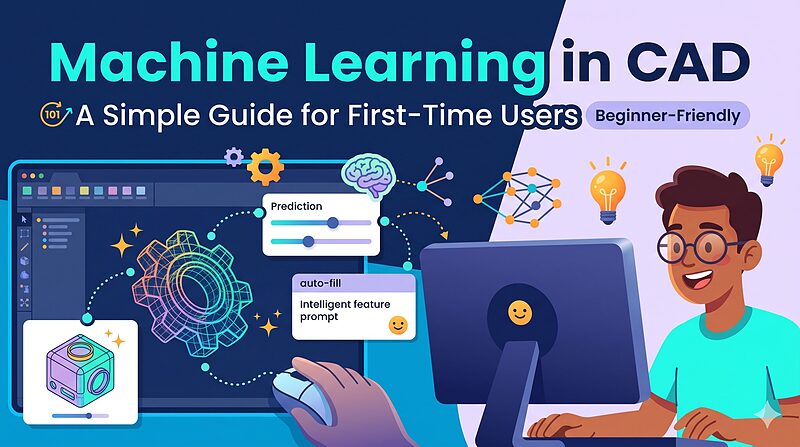 Machine Learning in CAD A Simple Guide for First-Time Users